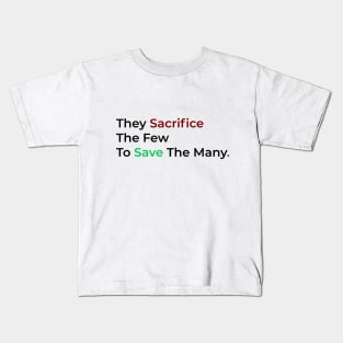 They Sacrifice The Few To Save The Many. Kids T-Shirt